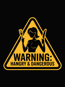 A triangular yellow warning sign features a silhouette of a woman holding a fork and knife. The text reads 'Warning: Hangry & Dangerous'.