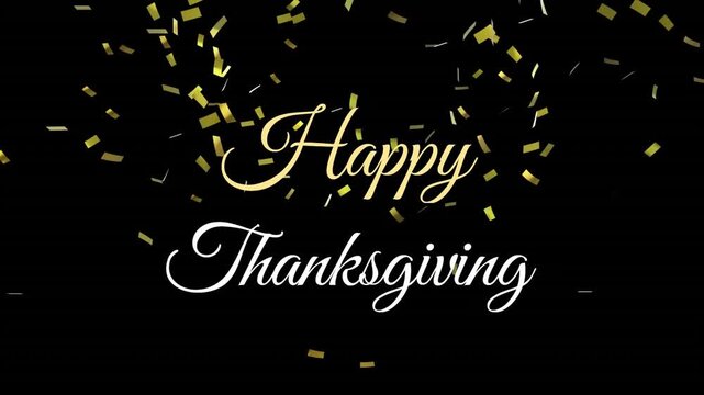 Animation of confetti, happy thanksgiving, golden confetti pack of 4 texts over black background