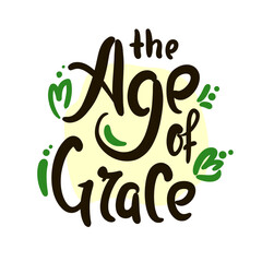 Naklejka premium Age of grace - inspire motivational quote about age, idiom, slang. Hand drawn lettering. Print for social media content, inspirational poster, t-shirt, bag, cups, card, sticker, badge. Funny writing