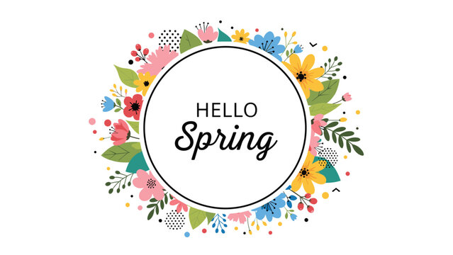 Hello Spring greeting is framed by a vibrant circular wreath of various colorful flowers and green leaves on white ground.