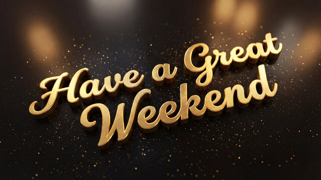 Have a great weekend glowing text with golden sparkle celebration scene