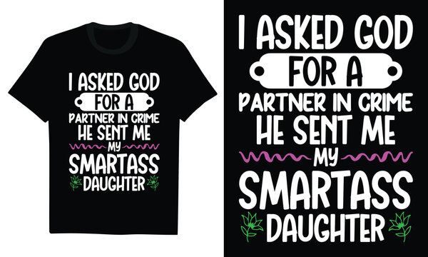 i asked god for a partner in crime he sent me my smartass daughter - funny mother daughter duo, sassy child, family bond, sarcastic humor, parent child relationship, retro typography