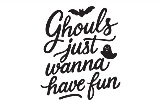 A playful halloween design featuring the phrase ghouls just wanna have fun