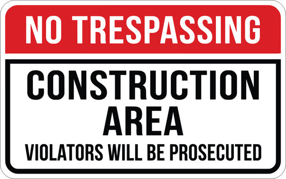 Construction Area No Trespassing. No trespassing construction area sign with warning notice and safety restriction message
