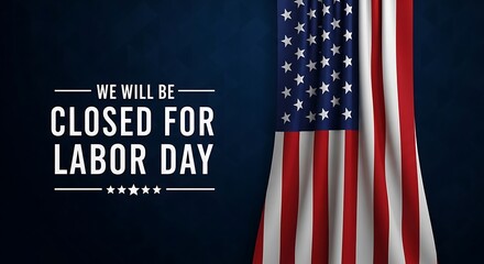 Obraz premium Labor Day closed sign with American flag, patriotic holiday business announcement, we will be closed for Labor Day text on dark blue background