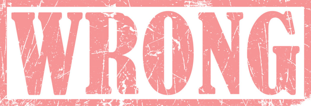 Distressed pink stamp with the word wrong in bold serif typography, rectangular border