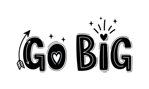 Go Big. lettering and all elements in black. Vector style. White background. Pure white background. Perfect isolation and visual consistency. Funky