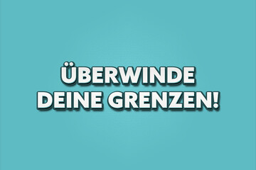 Fototapeta premium Ueberwinde Deine Grenzen (overcome your limits) - A turquoise banner illustration with white text.