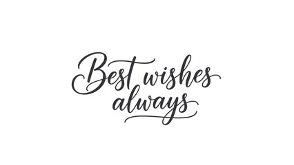 Fototapeta premium A beautiful handwritten phrase on a white background with best wishes always
