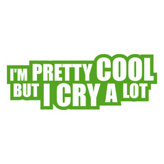 Naklejka premium I'm Pretty Cool But I Cry A Lot – the perfect quote for emotional souls who still manage to be awesome. Funny, self-aware and relatable. A great gift for sensitive people with a strong personality.