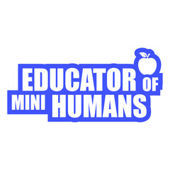 Obraz premium Educator Of Mini Humans – the most relatable quote for every teacher, kindergarten teacher and childcare worker who knows the daily chaos of little ones. A perfect funny gift for educators.