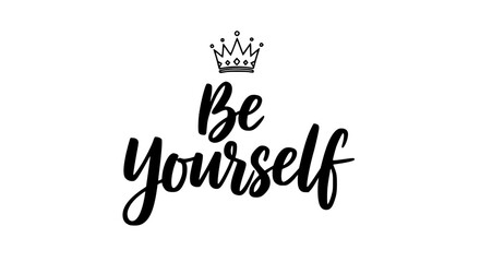 Obraz premium Be yourself typography vector illustration featuring a stylish handwritten script lettering design and a minimalist royal crown icon isolated on a clean white background for creative branding projects