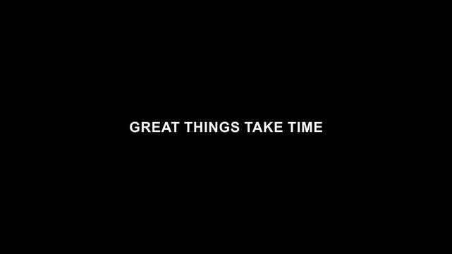 Great things take time motivational quote minimal typography on black background.