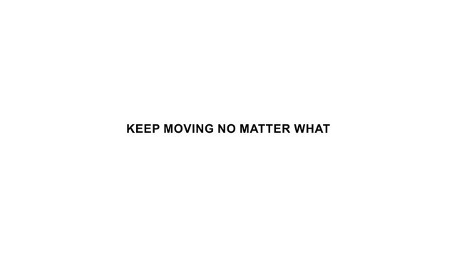 Keep moving no matter what inspirational motivational typography on minimal background.