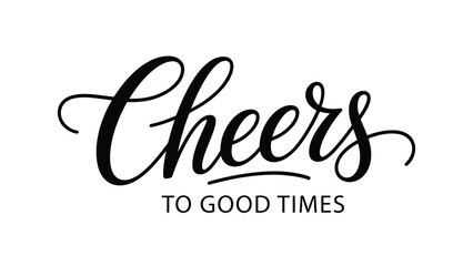Obraz premium Cheers to good times elegant script typography design minimal black lettering quote for celebration greeting card poster apparel vector illustration