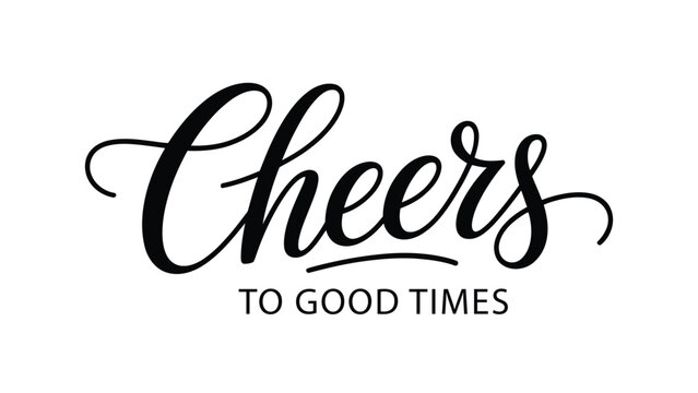 Cheers to good times elegant script typography design minimal black lettering quote for celebration greeting card poster apparel vector illustration