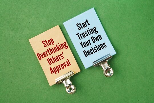 Two opposing words Stop overthinking others' approval &ndash; start trusting your own decisions. shifting your focus from seeking validation from external sources to cultivating inner confidence in your own