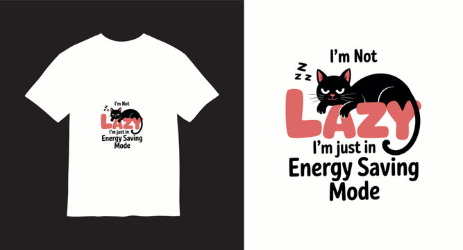 I am not lazy, i am just in energy saving mode cat sleeping.