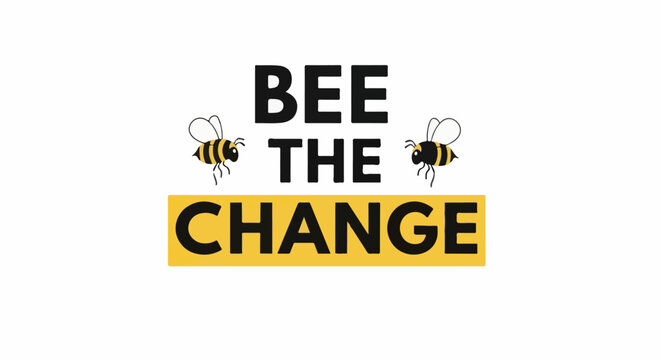 Two cartoon bees flank the text "BEE THE CHANGE" on a white background