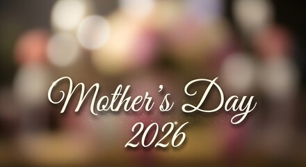 Obraz premium Mother's day 2026 with elegant script on blurred bokeh background