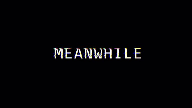 Word meanwhile with a glitch effect on a black background. Suitable for technology, communication or digital themed designs. Futuristic and stylish.