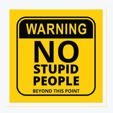 Warning No Stupid People Beyond This Point Funny Yellow Safety Sign Graphic