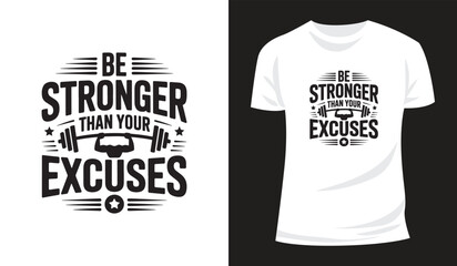 Obraz premium Gym Lover Inspirational Saying Be Stronger Than Your Excuses T Shirt Design