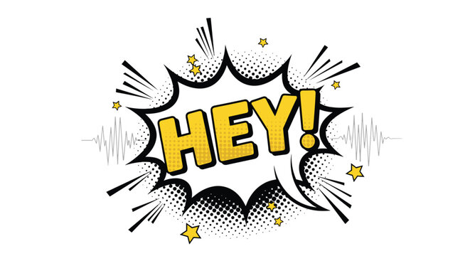 Comic book style speech bubble with the word hey written inside it surrounded by stars and a sound wave on a white background.