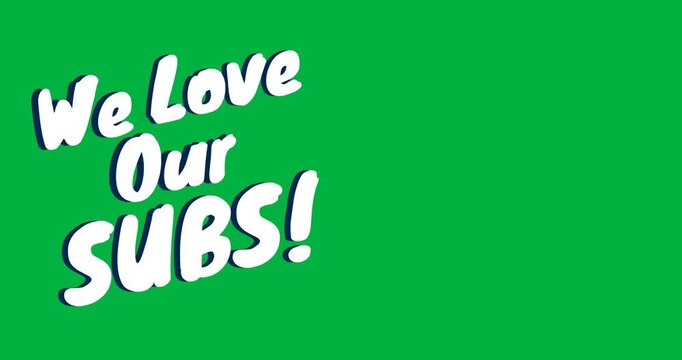Digital animation of we love our subs text banner against black background