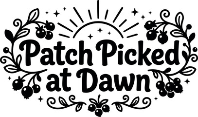 Naklejka premium Patch picked at dawn script lettering with sun and berry floral elements