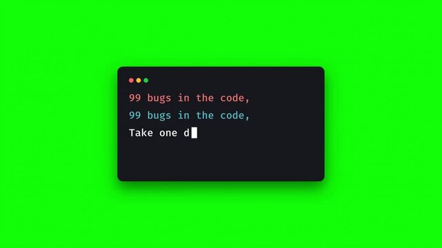 99 bugs in the code, 99 bugs in the code, take one down, patch it around, 127 bugs in the code