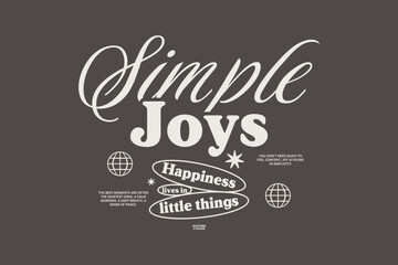 Obraz premium Minimal Typography Streetwear T-shirt Design. Vintage Lettering for t shirt, Poster, Apparel, Wall Art and Print. Inspirational Motivational Quotes with Trendy Typeface. Simple Joys