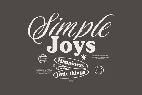 Minimal Typography Streetwear T-shirt Design. Vintage Lettering for t shirt, Poster, Apparel, Wall Art and Print. Inspirational Motivational Quotes with Trendy Typeface. Simple Joys