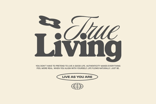Minimal Typography Streetwear T-shirt Design. Vintage Lettering for t shirt, Poster, Apparel, Wall Art and Print. Inspirational Motivational Quotes with Trendy Typeface. True Living
