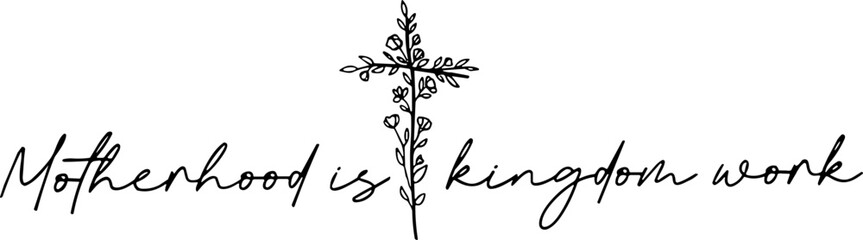 Fototapeta premium Motherhood Is Kingdom Work SVG, Mothers Day SVG, Motherhood SVG, Christian SVG, Christian Mom SVG