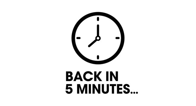 Back in 5 minutes sign with clock icon. Short break or out of office notice vector illustration.