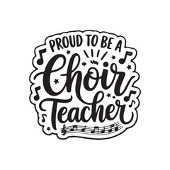 Obraz premium Hand Lettered Proud To Be A Choir Teacher Music Notes Sticker Design.