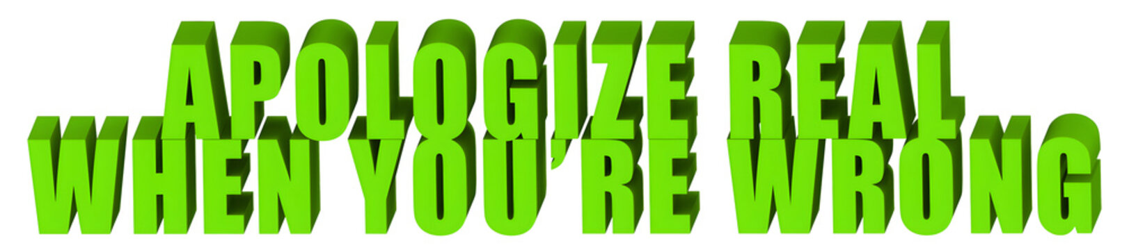 Apologize Real,When You�re Wrong  , 3d text