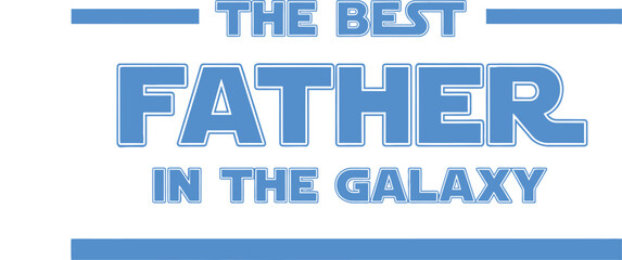 Fototapeta premium Best father in the galaxy a heartfelt father's day tribute gift idea