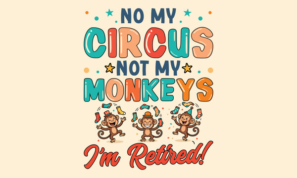 No my circus not my monkeys - Colorful retro bubble typography with dancing monkeys and retirement quote