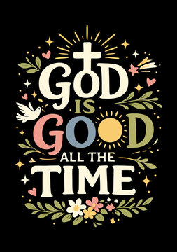 God Is Good All The Time Christian Faith Quote