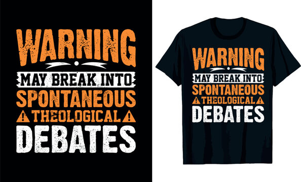 Warning May Break Into Spontaneous Theological Debates t-shirt design