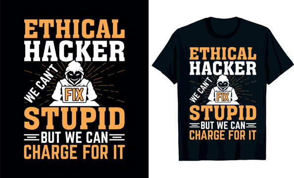 Ethical Hacker We Can't Fix Stupid but We Can Charge for It t-shirt design