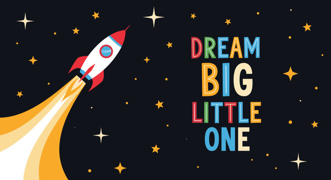 Space themed illustration with a rocket flying through the stars and the motivational text dream big little one for a nursery or kids room.