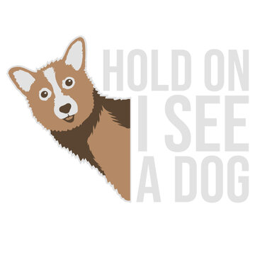 Hold On I See A Dog &ndash; the most relatable quote for every dog lover who instantly drops everything the moment a dog appears. Funny, honest and a perfect gift for easily distracted dog people.