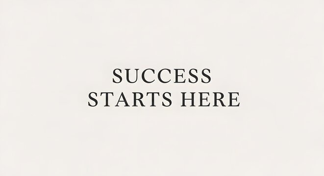 Inspirational motivational quote success starts here