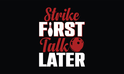 Fototapeta premium Strike First, Talk Later bowling t shirt design