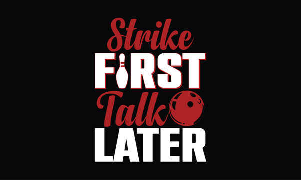 Strike First, Talk Later bowling t shirt design