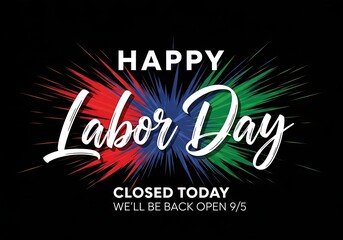 Happy Labor Day closed today sign with colorful burst design elements