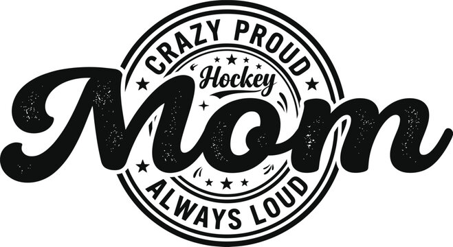 Crazy Proud Hockey Mom Always Loud Vintage Typography Design